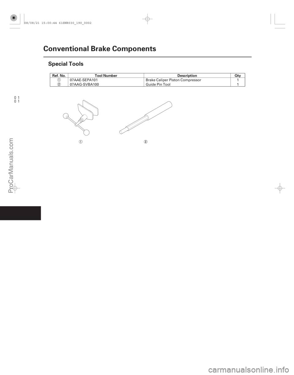 ACURA CSX 2006  Service Repair Manual 

(#

%)Ref. No. Tool Number Description Qty
19-2
Conventional Brake Components
Special Tools
07AAE-SEPA101
Brake Caliper Piston Compressor 1
07AAG-S