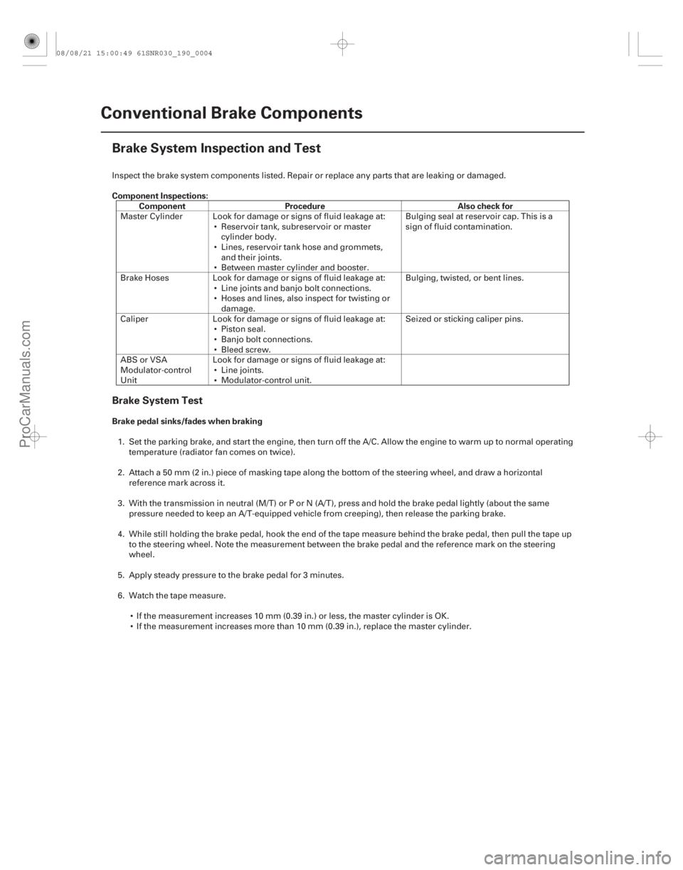 ACURA CSX 2006  Service Repair Manual (#
) Component Inspections:Component Procedure Also check for
Brake pedal sinks/fades when braking
Brake System Test
19-4 Conventional Brake Components
Br