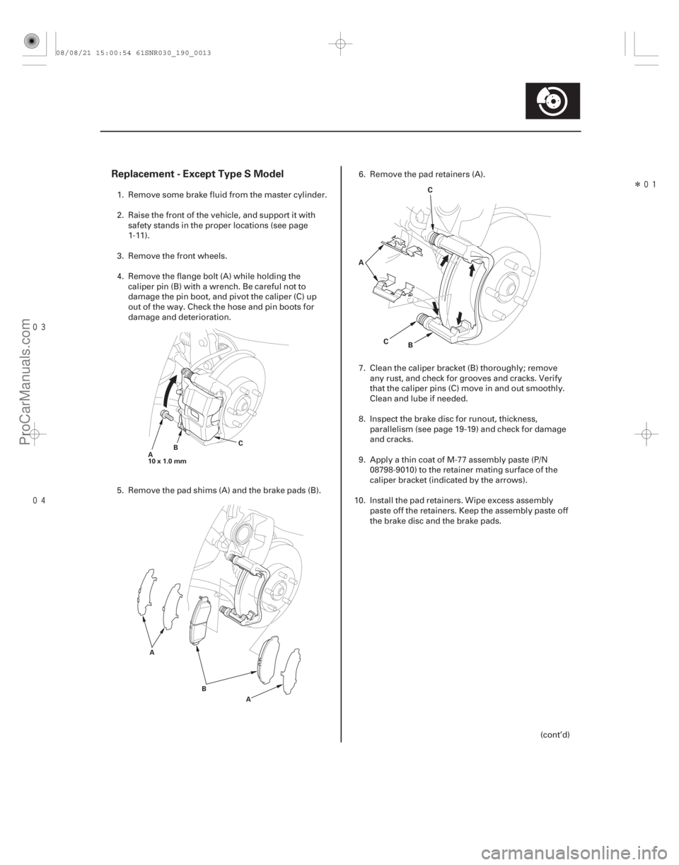 ACURA CSX 2006 Service Repair Manual
Î
Replacement - Except Type S Model
19-13
A
10 x 1.0 mm
B
C
A A
B
B
A
C C
1. Remove some brake fluid from the master cylinder.
2. Raise the front of the vehicle, and support it with
saf ACURA CSX 2006 Service Repair Manual
Î
Replacement - Except Type S Model
19-13
A
10 x 1.0 mm
B
C
A A
B
B
A
C C
1. Remove some brake fluid from the master cylinder.
2. Raise the front of the vehicle, and support it with
saf