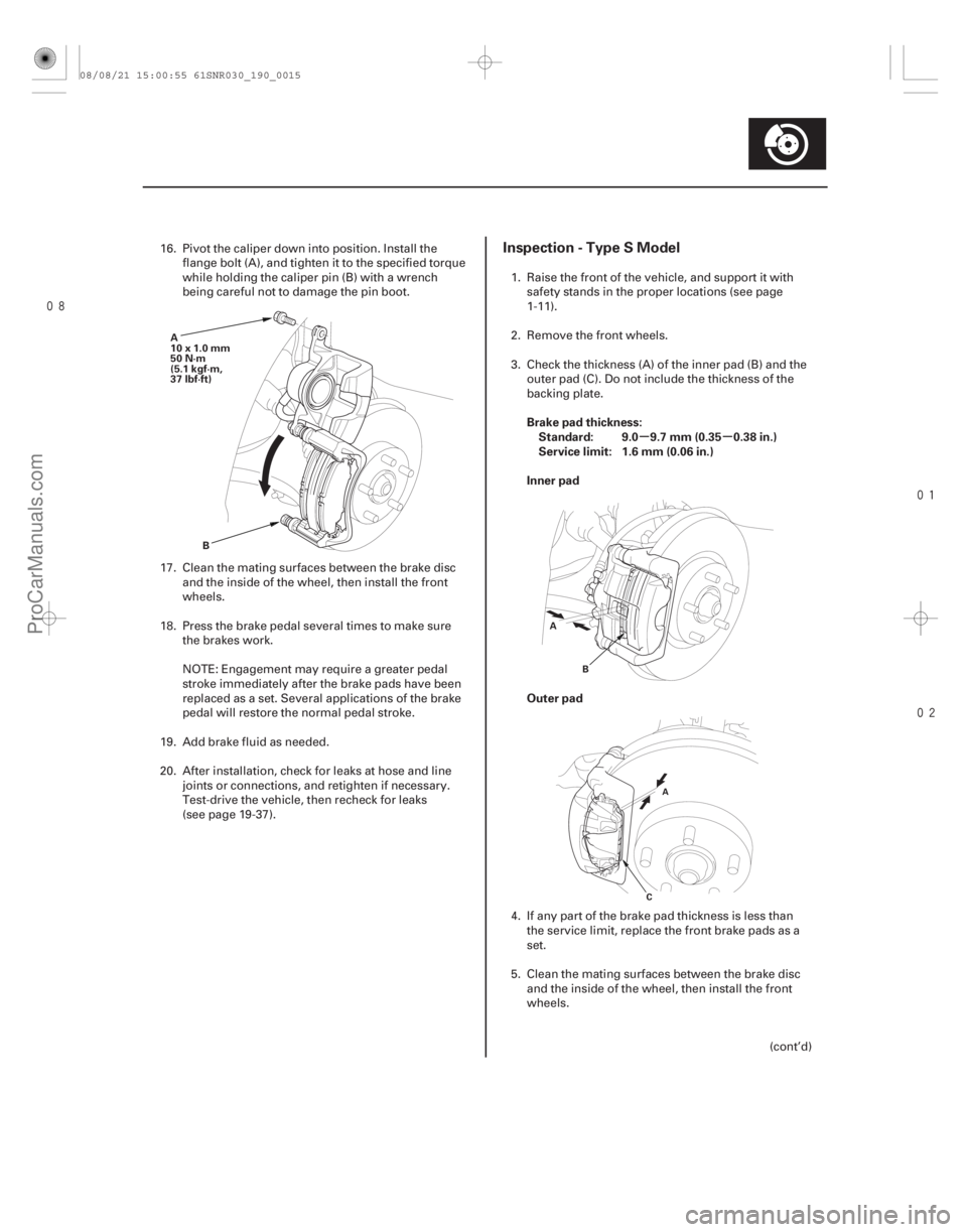 ACURA CSX 2006 Service Repair Manual
µµ
Inspection - Type S Model
Brake pad thickness:
Standard: 9.0 9.7 mm (0.35 0.38 in.)
Service limit: 1.6 mm (0.06 in.)
Inner pad
Outer pad
19-15
A
10x1.0mm
50 N·m
(5.1 kgf·m,
37 l ACURA CSX 2006 Service Repair Manual
µµ
Inspection - Type S Model
Brake pad thickness:
Standard: 9.0 9.7 mm (0.35 0.38 in.)
Service limit: 1.6 mm (0.06 in.)
Inner pad
Outer pad
19-15
A
10x1.0mm
50 N·m
(5.1 kgf·m,
37 l