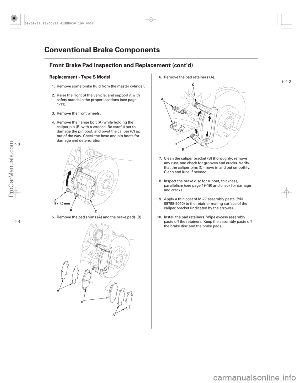 ACURA CSX 2006 Service Repair Manual
Î
Replacement - Type S Model
19-16Conventional Brake Components
Front Brake Pad Inspection and Replacement (cont’d)
A
8x1.0mm
B C
A B
A
A
B
C C
1. Remove some brake fluid from the mas ACURA CSX 2006 Service Repair Manual
Î
Replacement - Type S Model
19-16Conventional Brake Components
Front Brake Pad Inspection and Replacement (cont’d)
A
8x1.0mm
B C
A B
A
A
B
C C
1. Remove some brake fluid from the mas