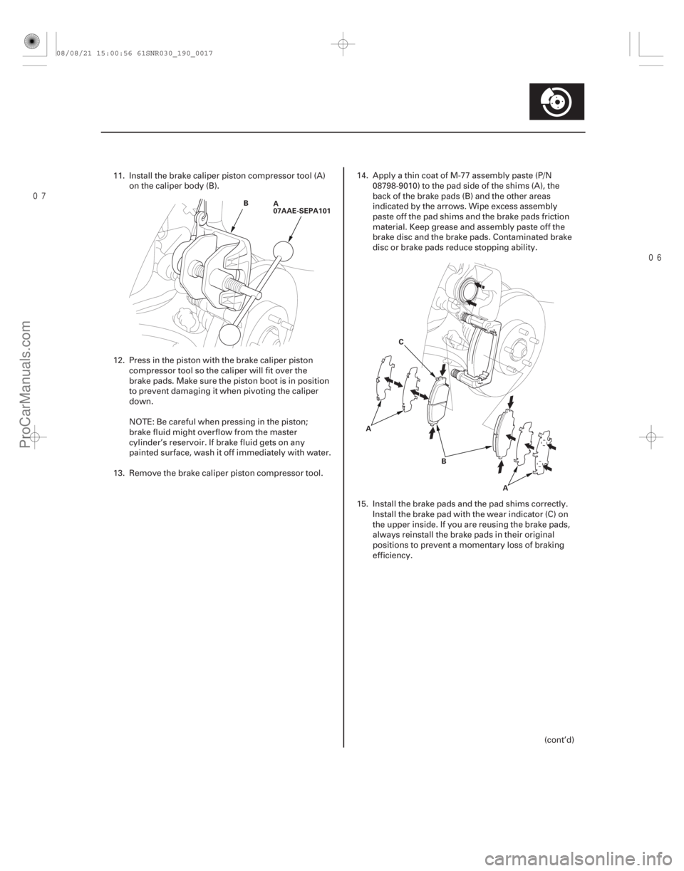 ACURA CSX 2006 Service Repair Manual
19-17
A
07AAE-SEPA101
B
ABA
C
11. Install the brake caliper piston compressor tool (A)
on the caliper body (B).
12. Press in the piston with the brake caliper piston compressor tool so the ca ACURA CSX 2006 Service Repair Manual
19-17
A
07AAE-SEPA101
B
ABA
C
11. Install the brake caliper piston compressor tool (A)
on the caliper body (B).
12. Press in the piston with the brake caliper piston compressor tool so the ca