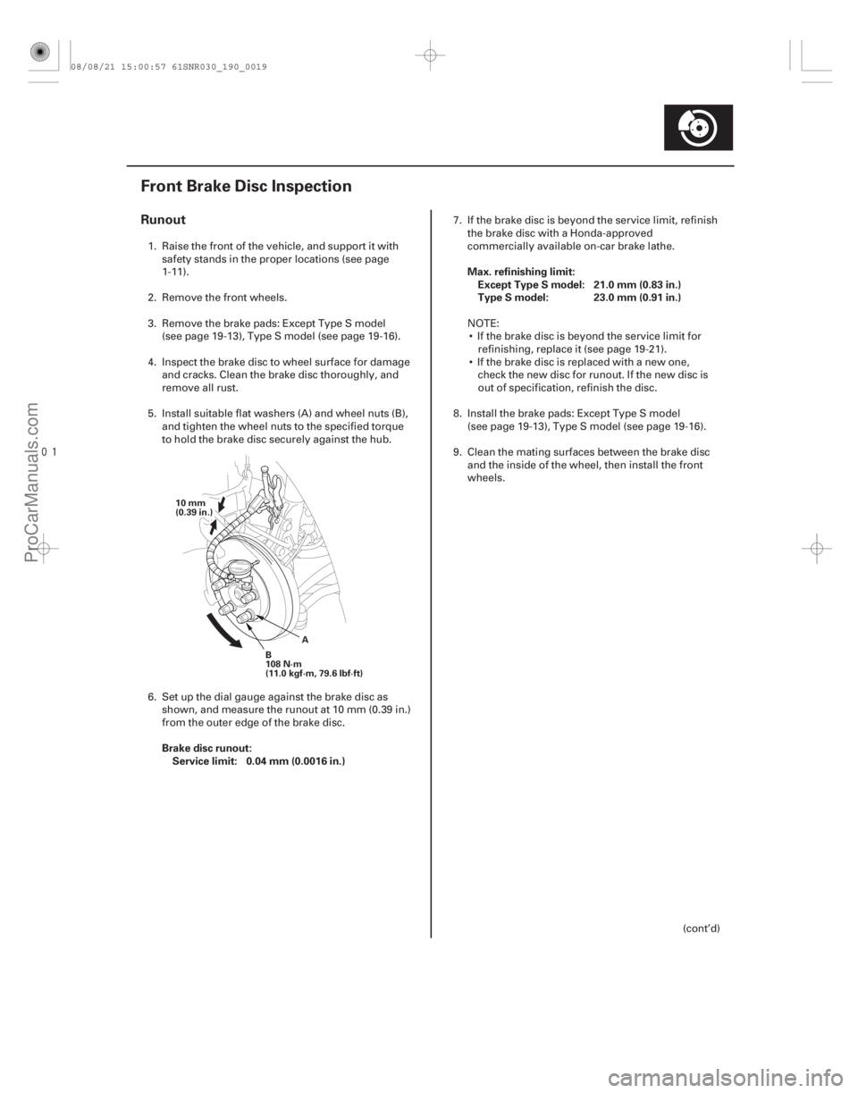 ACURA CSX 2006 Service Repair Manual
(#
")
Runout
Brake disc runout:Service limit: 0.04 mm (0.0016 in.) Max. refinishing limit:
Except Type S model: 21.0 mm (0.83 in.)
Type S model: 23.0 m ACURA CSX 2006 Service Repair Manual
(#
")
Runout
Brake disc runout:Service limit: 0.04 mm (0.0016 in.) Max. refinishing limit:
Except Type S model: 21.0 mm (0.83 in.)
Type S model: 23.0 m