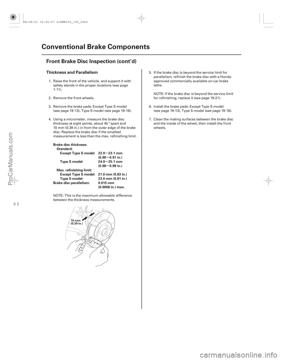 ACURA CSX 2006 Service Repair Manual
µ
µ
µ µ
Thickness and Parallelism
Brake disc thickness: Standard:Except Type S model: 22.9 23.1 mm (0.90 0.91 in.)
Type S model: 24.9 25.1 mm (0.98 0.99 in.)
Max. refinishing limit: Except ACURA CSX 2006 Service Repair Manual
µ
µ
µ µ
Thickness and Parallelism
Brake disc thickness: Standard:Except Type S model: 22.9 23.1 mm (0.90 0.91 in.)
Type S model: 24.9 25.1 mm (0.98 0.99 in.)
Max. refinishing limit: Except