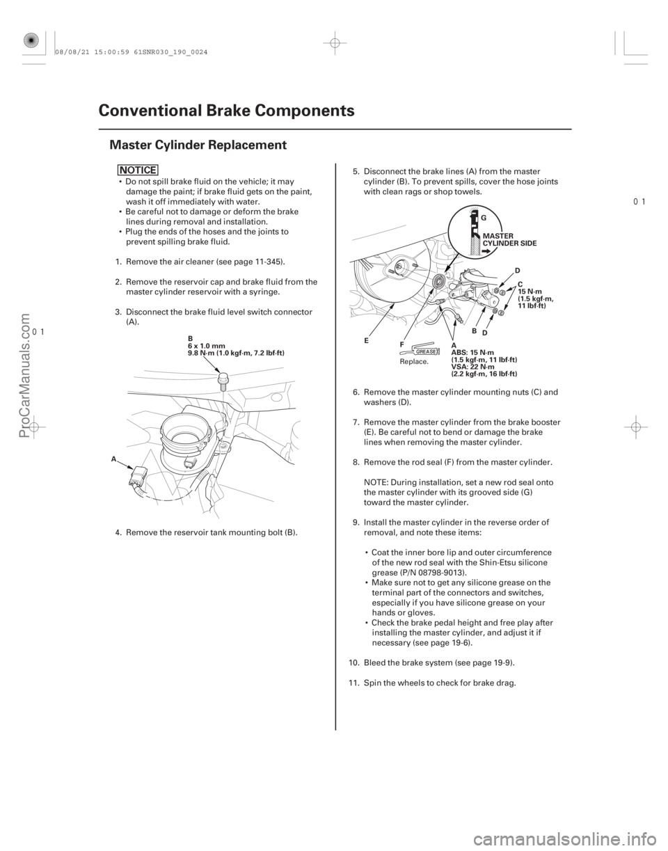 ACURA CSX 2006 Service Repair Manual
(#
)
19-24 Conventional Brake Components
Master Cylinder Replacement
B
6x1.0mm
9.8 N·m (1.0 kgf·m, 7.2 lbf·ft)
A B
D
E G
MASTER
CYLINDER SIDE
ACURA CSX 2006 Service Repair Manual
(#
)
19-24 Conventional Brake Components
Master Cylinder Replacement
B
6x1.0mm
9.8 N·m (1.0 kgf·m, 7.2 lbf·ft)
A B
D
E G
MASTER
CYLINDER SIDE