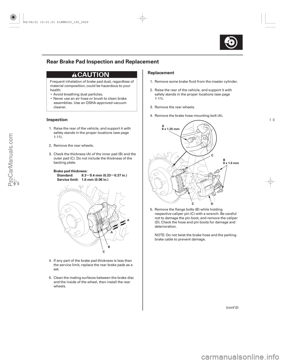 ACURA CSX 2006 Service Repair Manual
(#
")
µµ
Inspection
Replacement
Brake pad thickness:
Standard: 8.3 9.4 mm (0.33 0.37 in.)
Service limit: 1.6 mm (0.06 in.)
19-29
Rear Brake Pa ACURA CSX 2006 Service Repair Manual
(#
")
µµ
Inspection
Replacement
Brake pad thickness:
Standard: 8.3 9.4 mm (0.33 0.37 in.)
Service limit: 1.6 mm (0.06 in.)
19-29
Rear Brake Pa