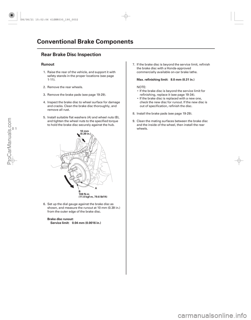 ACURA CSX 2006 Service Repair Manual
(#
")
Runout
Brake disc runout:Service limit: 0.04 mm (0.0016 in.) Max. refinishing limit: 8.0 mm (0.31 in.)
19-32
Conventional Brake Components
Rear B ACURA CSX 2006 Service Repair Manual
(#
")
Runout
Brake disc runout:Service limit: 0.04 mm (0.0016 in.) Max. refinishing limit: 8.0 mm (0.31 in.)
19-32
Conventional Brake Components
Rear B