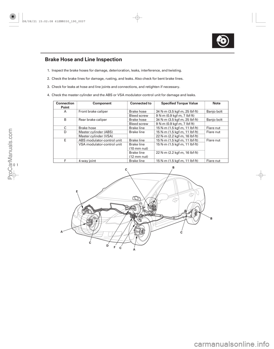 ACURA CSX 2006 Service Repair Manual
(#
")
Connection
Point Component Connected to Specified Torque Value Note
19-37
Brake Hose and Line Inspection
A B
C DFC
A C
B
C
E
1. Inspect the brake ACURA CSX 2006 Service Repair Manual
(#
")
Connection
Point Component Connected to Specified Torque Value Note
19-37
Brake Hose and Line Inspection
A B
C DFC
A C
B
C
E
1. Inspect the brake