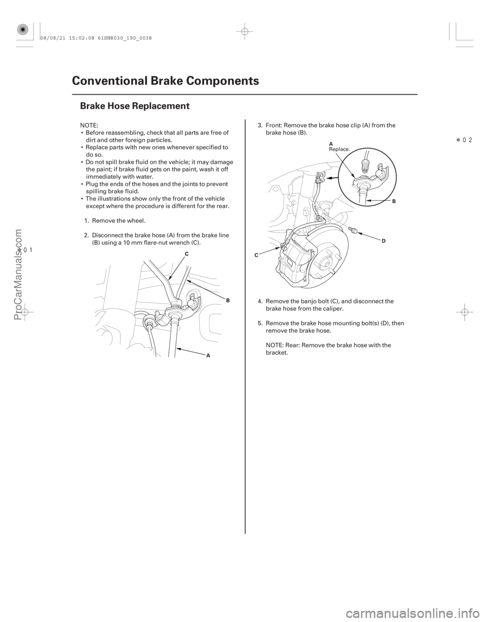 ACURA CSX 2006 Service Repair Manual Î
Î
(#
)
19-38 Conventional Brake Components
Brake Hose Replacement
A
B
C
AB
C A
DB
C
NOTE: Before reassembling, check that all parts are fre ACURA CSX 2006 Service Repair Manual Î
Î
(#
)
19-38 Conventional Brake Components
Brake Hose Replacement
A
B
C
AB
C A
DB
C
NOTE: Before reassembling, check that all parts are fre