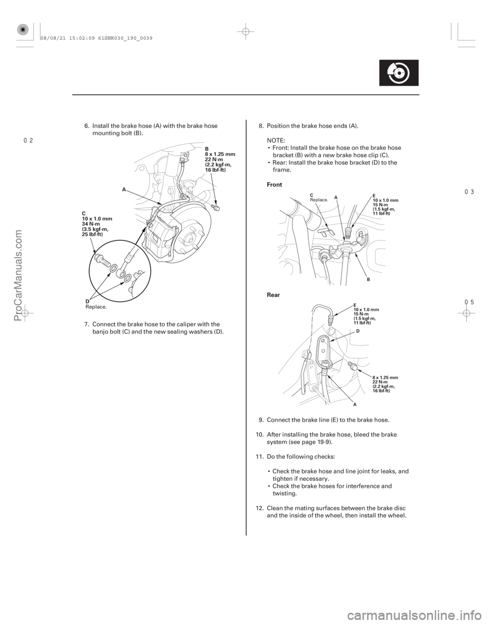 ACURA CSX 2006 Service Repair Manual
Front
Rear
19-39
B
8x1.25mm
22 N·m
(2.2 kgf·m,
16 lbf·ft)
C
10x1.0mm
34 N·m
(3.5 kgf·m,
25 lbf·ft)
D A
A
B
C
E
10x1.0mm
15 N·m
(1.5 kgf·m,
11 lbf·ft)
D
A 8 x 1.25 mm
22 N·m
(2. ACURA CSX 2006 Service Repair Manual
Front
Rear
19-39
B
8x1.25mm
22 N·m
(2.2 kgf·m,
16 lbf·ft)
C
10x1.0mm
34 N·m
(3.5 kgf·m,
25 lbf·ft)
D A
A
B
C
E
10x1.0mm
15 N·m
(1.5 kgf·m,
11 lbf·ft)
D
A 8 x 1.25 mm
22 N·m
(2.