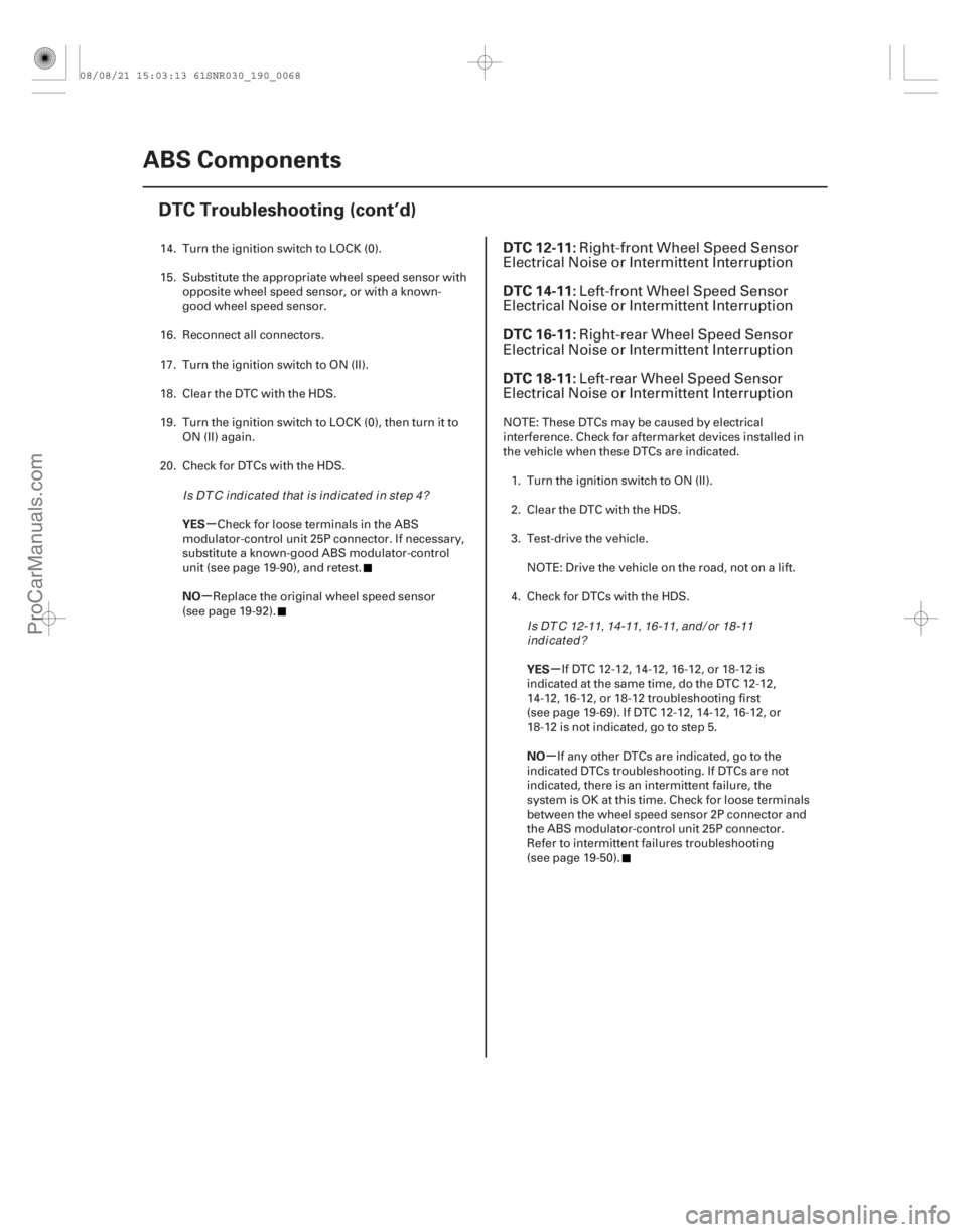 ACURA CSX 2006 Service Repair Manual (#
)
µ
µ µ
µ
YES
NO
YES
NO
DTC 12-11:
DTC 14-11:
DTC 16-11:
DTC 18-11:
19-6819-68ABS Components
DTC Troubleshooting (cont’d)
14. Turn the igniti ACURA CSX 2006 Service Repair Manual (#
)
µ
µ µ
µ
YES
NO
YES
NO
DTC 12-11:
DTC 14-11:
DTC 16-11:
DTC 18-11:
19-6819-68ABS Components
DTC Troubleshooting (cont’d)
14. Turn the igniti