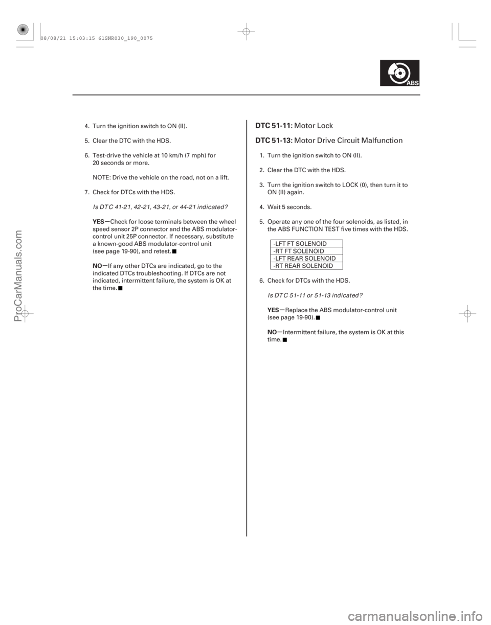 ACURA CSX 2006 Service Repair Manual (#
)
µ
µ µ
µ
YES
NO
YES
NO
DTC 51-11:
DTC 51-13:
19-7519-75
4. Turn the ignition switch to ON (II).
5. Clear the DTC with the HDS.
6. Test-drive t ACURA CSX 2006 Service Repair Manual (#
)
µ
µ µ
µ
YES
NO
YES
NO
DTC 51-11:
DTC 51-13:
19-7519-75
4. Turn the ignition switch to ON (II).
5. Clear the DTC with the HDS.
6. Test-drive t