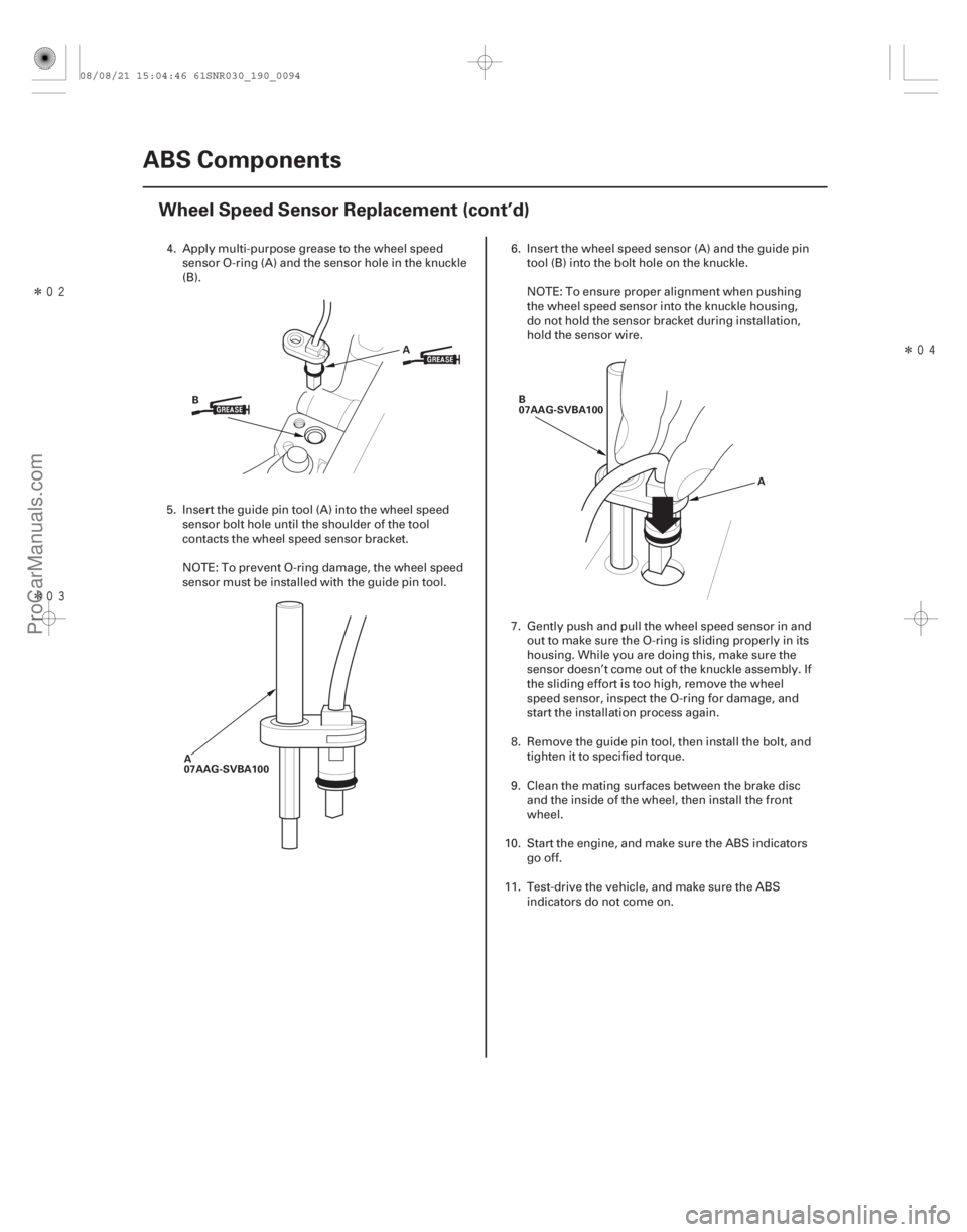 ACURA CSX 2006 Service Repair Manual Î
Î
Î
19-94ABS Components
Wheel Speed Sensor Replacement (cont’d)
B
A
A
07AAG-SVBA100 B
07AAG-SVBA100
A
4. Apply multi-purpose grease to the wheel speedsensor O-ring (A) and the sen ACURA CSX 2006 Service Repair Manual Î
Î
Î
19-94ABS Components
Wheel Speed Sensor Replacement (cont’d)
B
A
A
07AAG-SVBA100 B
07AAG-SVBA100
A
4. Apply multi-purpose grease to the wheel speedsensor O-ring (A) and the sen