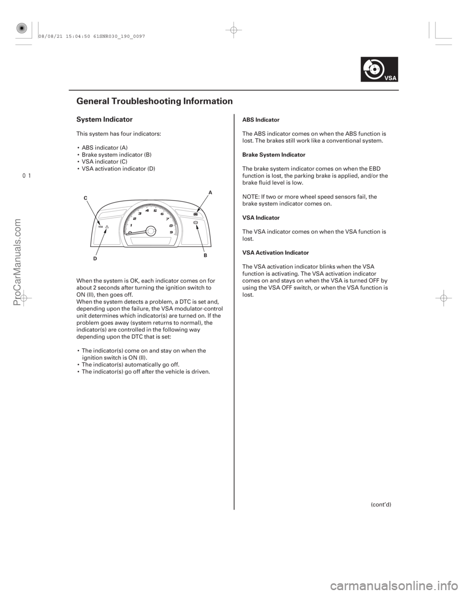 ACURA CSX 2006  Service Repair Manual 
(#
)
System IndicatorABS Indicator
Brake System Indicator
VSA Indicator
VSA Activation Indicator
19-97
General Troubleshooting Information
A
D B
C
Thi