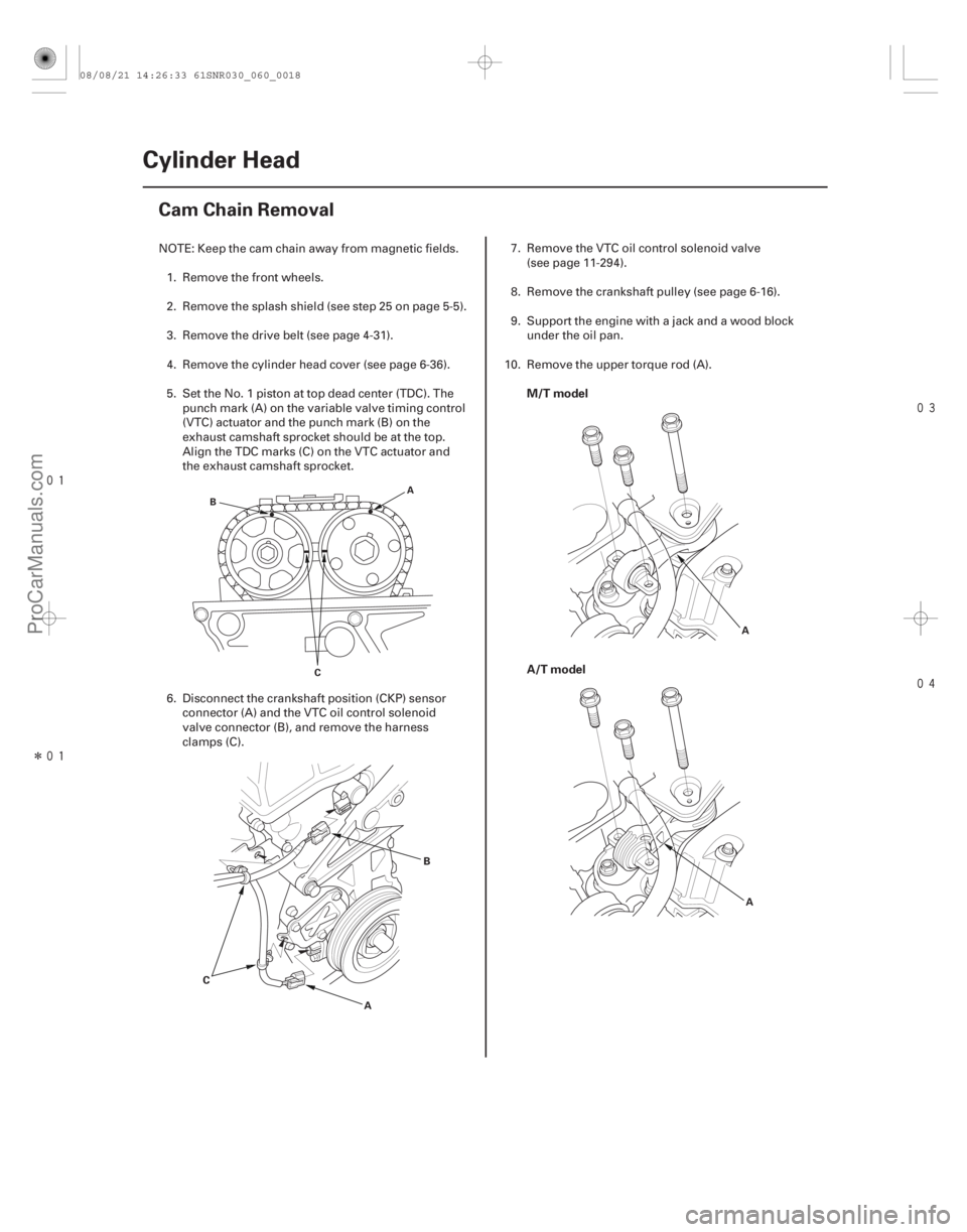 ACURA CSX 2006 Service Repair Manual
Î
(#
)
M/T model
A/T model
6-18
Cylinder Head
Cam Chain Removal
C
A
B
B
A
C A
A
NOTE: Keep the cam chain away from magnetic fields. 1 ACURA CSX 2006 Service Repair Manual
Î
(#
)
M/T model
A/T model
6-18
Cylinder Head
Cam Chain Removal
C
A
B
B
A
C A
A
NOTE: Keep the cam chain away from magnetic fields. 1