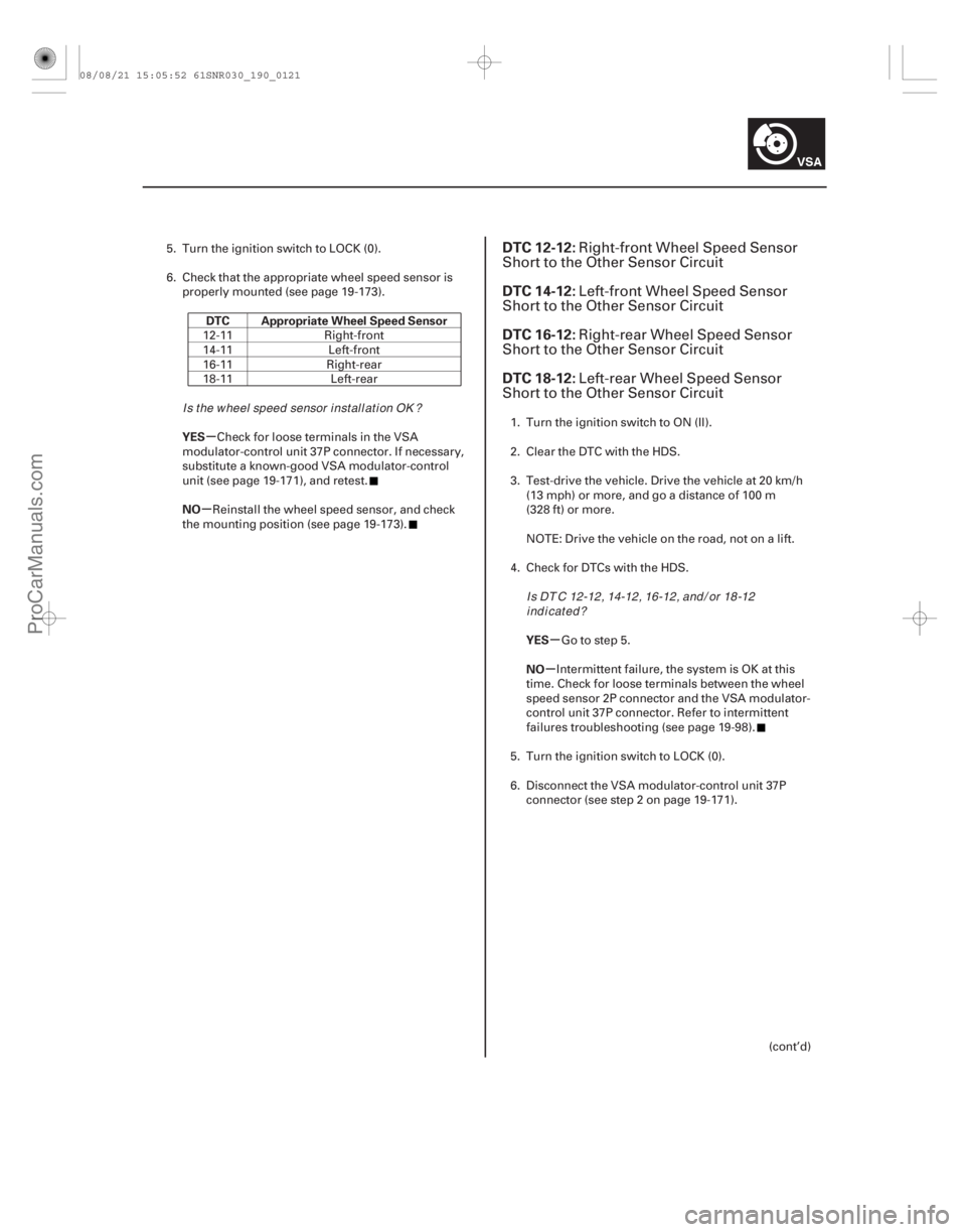ACURA CSX 2006 Service Repair Manual (#
)
µ
µ
µ
µ
DTC Appropriate Wheel Speed Sensor
YES
NO
YES
NO
DTC 12-12:
DTC 14-12:
DTC 16-12:
DTC 18-12:
19-12119-121
5. Turn the ignition switch ACURA CSX 2006 Service Repair Manual (#
)
µ
µ
µ
µ
DTC Appropriate Wheel Speed Sensor
YES
NO
YES
NO
DTC 12-12:
DTC 14-12:
DTC 16-12:
DTC 18-12:
19-12119-121
5. Turn the ignition switch