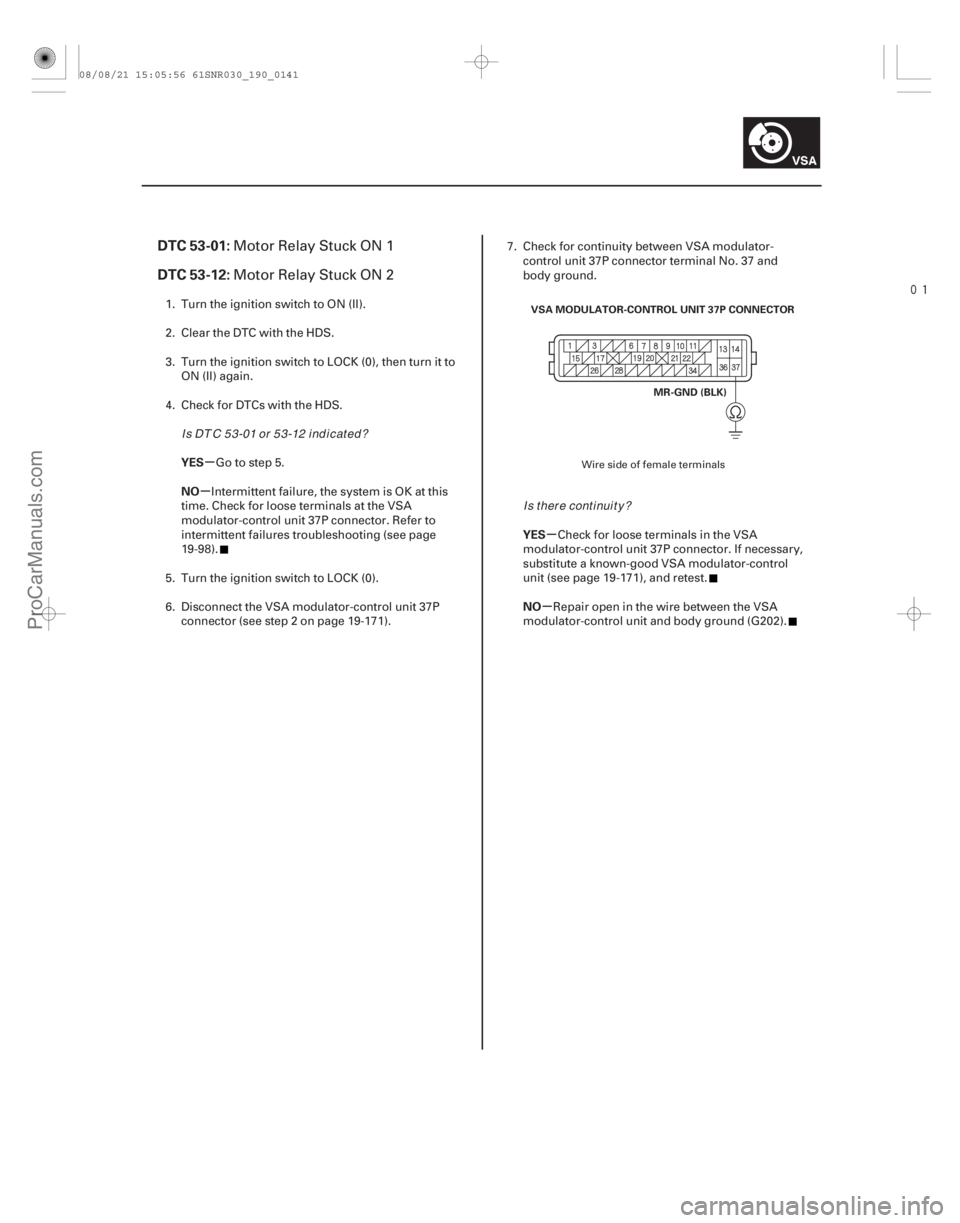 ACURA CSX 2006 Service Repair Manual
(#
)
µ
µ
µ
µ
DTC 53-01:
DTC 53-12:
YES
NO YES
NO
19-141
MR-GND (BLK)
VSA MODULATOR-CONTROL UNIT 37P CONNECTOR
Motor Relay Stuck ON 1
Motor Re ACURA CSX 2006 Service Repair Manual
(#
)
µ
µ
µ
µ
DTC 53-01:
DTC 53-12:
YES
NO YES
NO
19-141
MR-GND (BLK)
VSA MODULATOR-CONTROL UNIT 37P CONNECTOR
Motor Relay Stuck ON 1
Motor Re