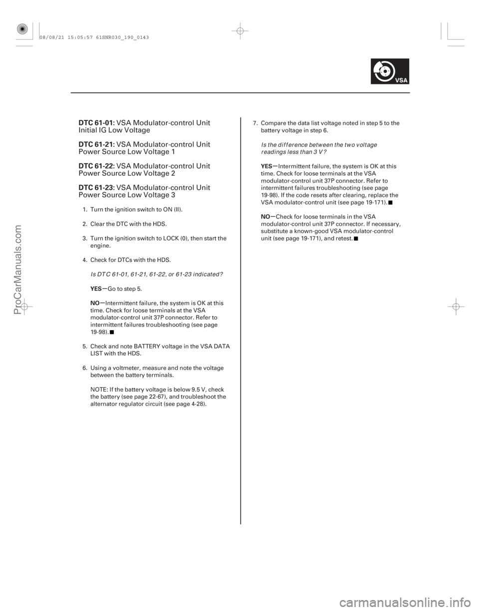 ACURA CSX 2006 Service Repair Manual (#
)
µ
µ µ
µ
DTC 61-01:
DTC 61-21:
DTC 61-22:
DTC 61-23:
YES
NO YES
NO
19-143
VSA Modulator-control Unit
Initial IG Low Voltage
VSA Modulator-cont ACURA CSX 2006 Service Repair Manual (#
)
µ
µ µ
µ
DTC 61-01:
DTC 61-21:
DTC 61-22:
DTC 61-23:
YES
NO YES
NO
19-143
VSA Modulator-control Unit
Initial IG Low Voltage
VSA Modulator-cont