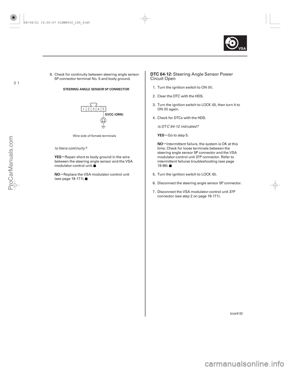 ACURA CSX 2006 Service Repair Manual
(#
)
µ
µ µ
µ
YES
NO YES
NO
DTC 64-12:
19-14519-145
STEERING ANGLE SENSOR 5P CONNECTOR
SVCC (ORN)
8. Check for continuity between steering ang ACURA CSX 2006 Service Repair Manual
(#
)
µ
µ µ
µ
YES
NO YES
NO
DTC 64-12:
19-14519-145
STEERING ANGLE SENSOR 5P CONNECTOR
SVCC (ORN)
8. Check for continuity between steering ang