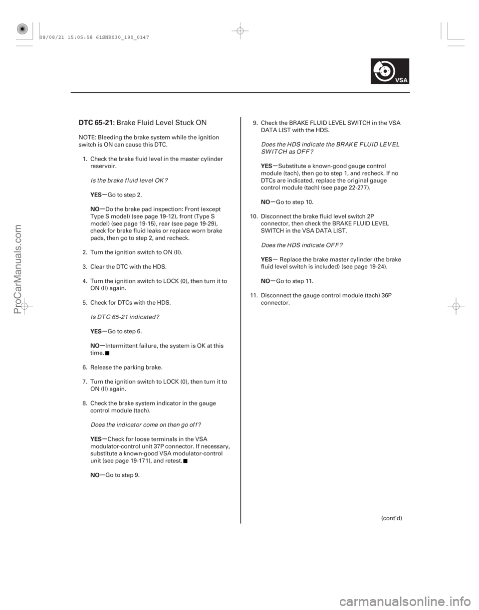 ACURA CSX 2006 Service Repair Manual (#
)
µ
µ
µ
µ
µ
µ µ
µ
µ
µ
DTC 65-21:
YES
NO
YES
NO
YES
NO YES
NO
YES
NO
19-147
Brake Fluid Level Stuck ON
NOTE: Bleeding the brake syst ACURA CSX 2006 Service Repair Manual (#
)
µ
µ
µ
µ
µ
µ µ
µ
µ
µ
DTC 65-21:
YES
NO
YES
NO
YES
NO YES
NO
YES
NO
19-147
Brake Fluid Level Stuck ON
NOTE: Bleeding the brake syst