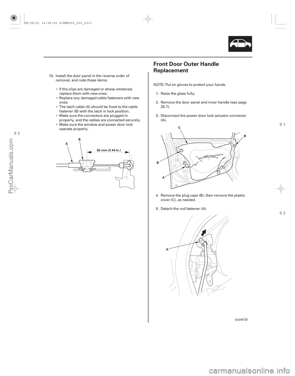 ACURA CSX 2006  Service Repair Manual 

(#



 )
20-920-9
Front Door Outer Handle
Replacement
A B
62 mm (2.44 in.)
A
B C
B
A
10. Install the door panel in the r everse order of
removal