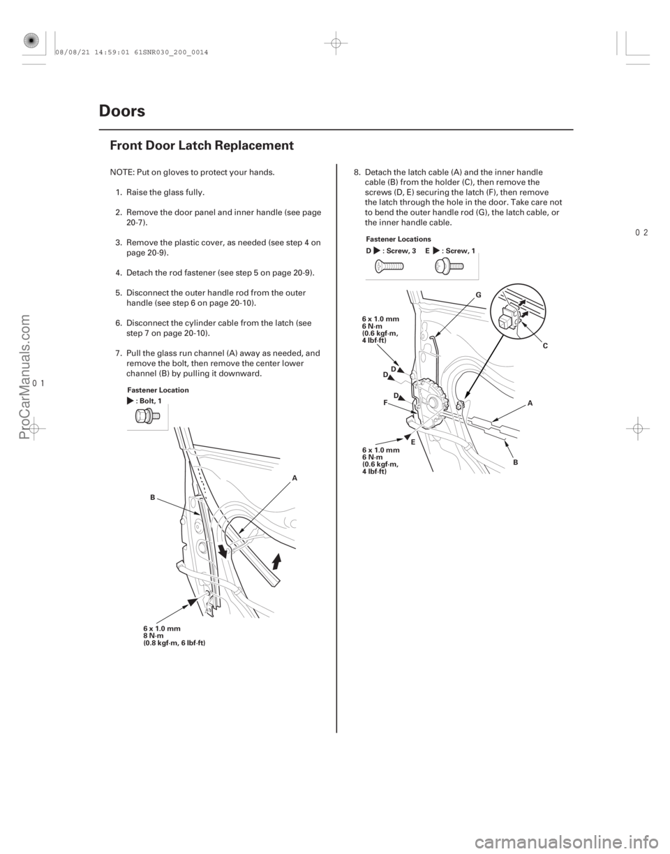 ACURA CSX 2006 Service Repair Manual
(#
)
20-12 Doors
Front Door Latch Replacement
Fastener Location
:Bolt,1
6x1.0mm
8N·m
(0.8 kgf·m, 6 lbf·ft) A
B Fastener Locations
:Screw,3
D:S ACURA CSX 2006 Service Repair Manual
(#
)
20-12 Doors
Front Door Latch Replacement
Fastener Location
:Bolt,1
6x1.0mm
8N·m
(0.8 kgf·m, 6 lbf·ft) A
B Fastener Locations
:Screw,3
D:S