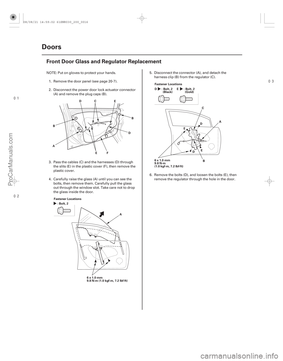 ACURA CSX 2006 Service Repair Manual
(#
)
20-14 Doors
Front Door Glass and Regulator Replacement
E
D
A B
EF B
D
C
Fastener Locations :Bolt,2
A
6x1.0mm
9.8 N·m (1.0 kgf·m, 7.2 ACURA CSX 2006 Service Repair Manual
(#
)
20-14 Doors
Front Door Glass and Regulator Replacement
E
D
A B
EF B
D
C
Fastener Locations :Bolt,2
A
6x1.0mm
9.8 N·m (1.0 kgf·m, 7.2
