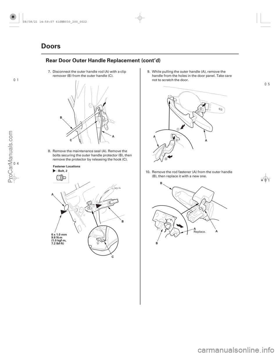 ACURA CSX 2006  Service Repair Manual 

Î
20-20 Doors
Rear Door Outer Handle Replacement (cont’d)
A
B
C
Fastener Locations :Bolt,2
6x1.0mm
9.8 N·m
(1.0 kgf·m,
7.2 lbf·ft) B
C
A
A
A
B
A
B A
7. Disconnect the outer ha