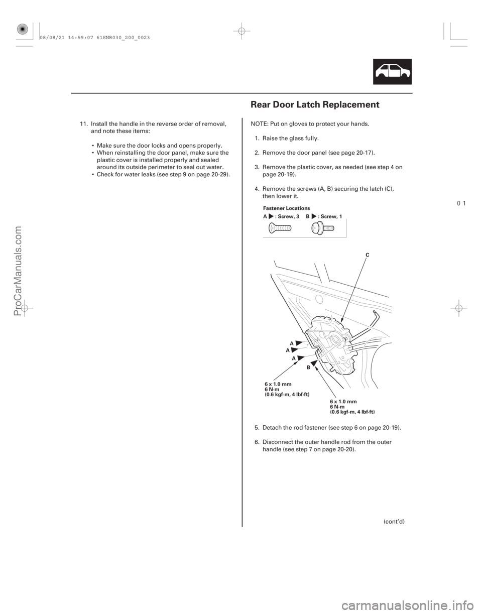 ACURA CSX 2006  Service Repair Manual 
(#


 )
20-2120-21
Rear Door Latch Replacement
Fastener Locations :Screw,3
A:Screw,1 B
A
A
A
6x1.0mm
6N·m
(0.6 kgf·m, 4 lbf·ft) 6x1.0mm
6N·m
(0.6 kg