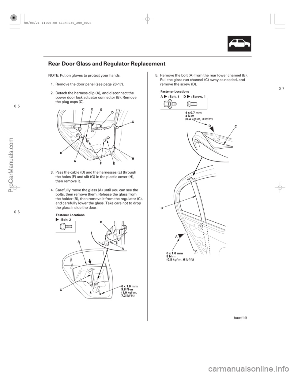 ACURA CSX 2006 Service Repair Manual
(#
)
20-23
Rear Door Glass and Regulator Replacement
A
B C
FG
H
E
C
E
D
Fastener Locations :Bolt,2
6x1.0mm
9.8 N·m
(1.0 kgf·m,
7.2 lbf·ft ACURA CSX 2006 Service Repair Manual
(#
)
20-23
Rear Door Glass and Regulator Replacement
A
B C
FG
H
E
C
E
D
Fastener Locations :Bolt,2
6x1.0mm
9.8 N·m
(1.0 kgf·m,
7.2 lbf·ft