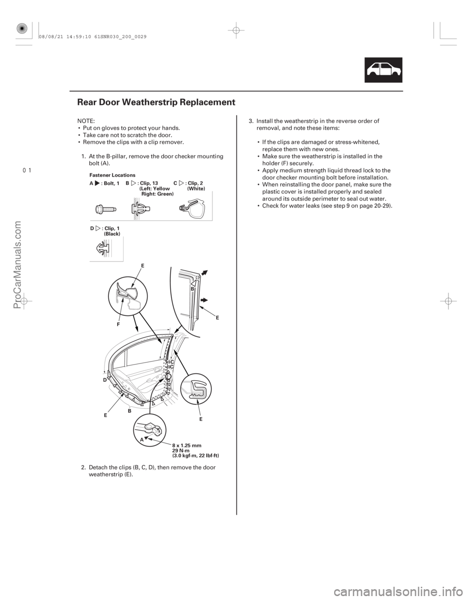 ACURA CSX 2006 Service Repair Manual
(#
)
20-27
Rear Door Weatherstrip Replacement
Fastener Locations:Bolt,1
A :Clip,13
B
B A B
C
D F
E C
E
E
E
8x1.25mm
29 N·m
(3.0 kgf·m, 22 lbf·ft) : ACURA CSX 2006 Service Repair Manual
(#
)
20-27
Rear Door Weatherstrip Replacement
Fastener Locations:Bolt,1
A :Clip,13
B
B A B
C
D F
E C
E
E
E
8x1.25mm
29 N·m
(3.0 kgf·m, 22 lbf·ft) :