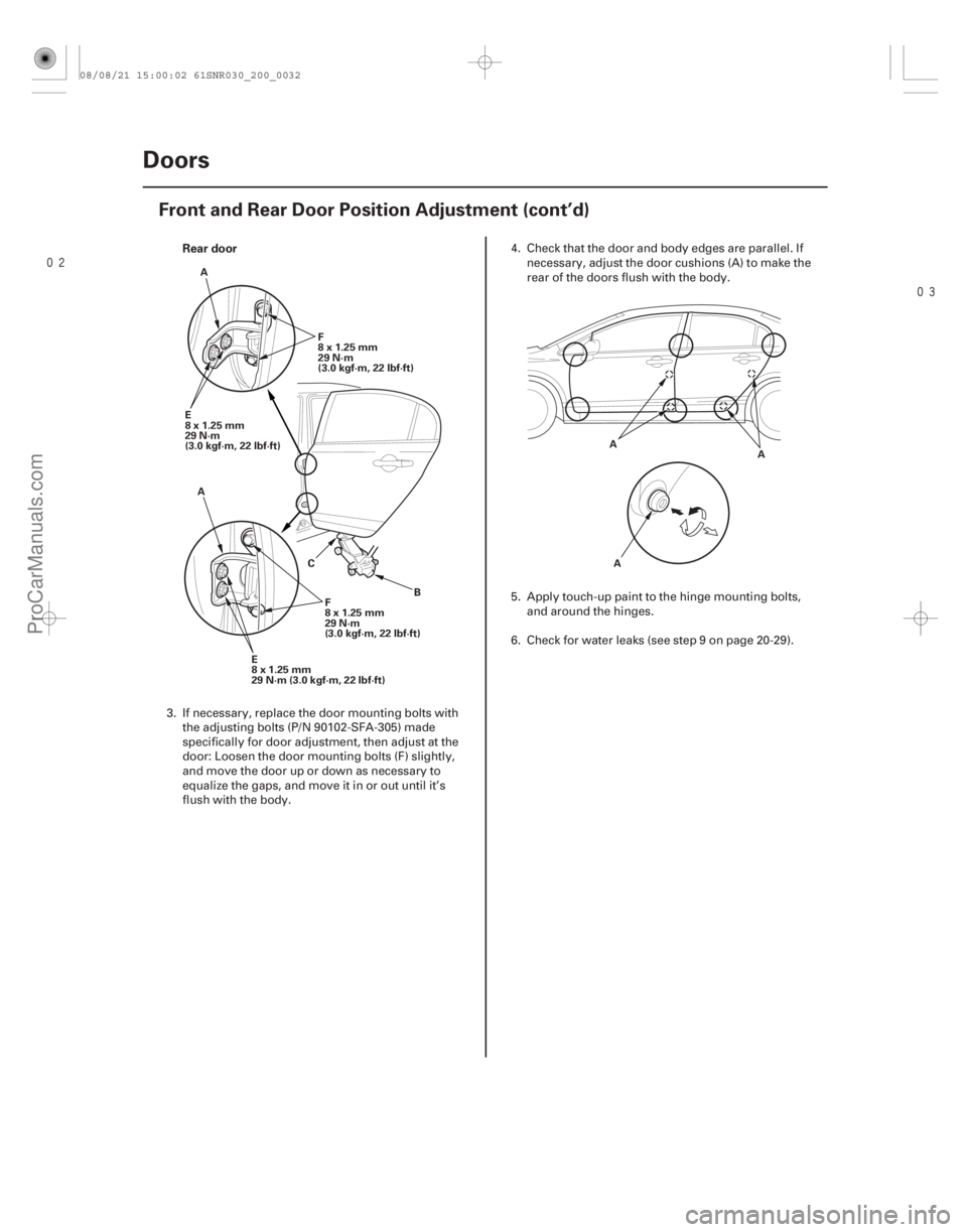 ACURA CSX 2006  Service Repair Manual 
Rear door
20-30 Doors
Front and Rear Door Position Adjustment (cont’d)
F
8x1.25mm
29 N·m
(3.0 kgf·m, 22 lbf·ft)
E
8x1.25mm
29 N·m
(3.0 kgf·m, 22 lbf·ft) A
A B
C
E
8x1.25mm
29N·m(3.0k