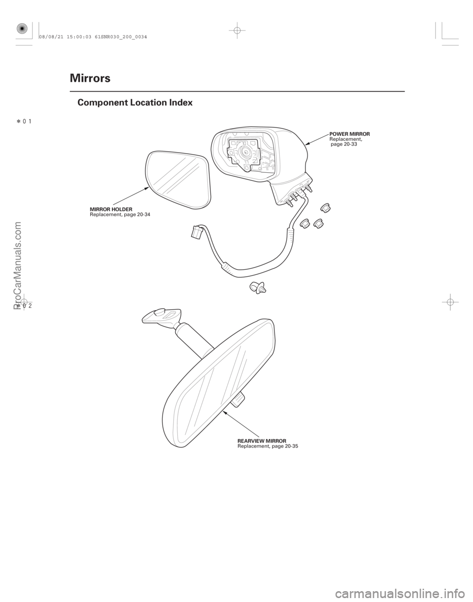 ACURA CSX 2006  Service Repair Manual Î
Î(#)
20-32Mirrors
Component Location Index
MIRROR HOLDER
POWER MIRROR
REARVIEW MIRROR
Replacement, page 20-34
Replacement,
page 20-33
Repla