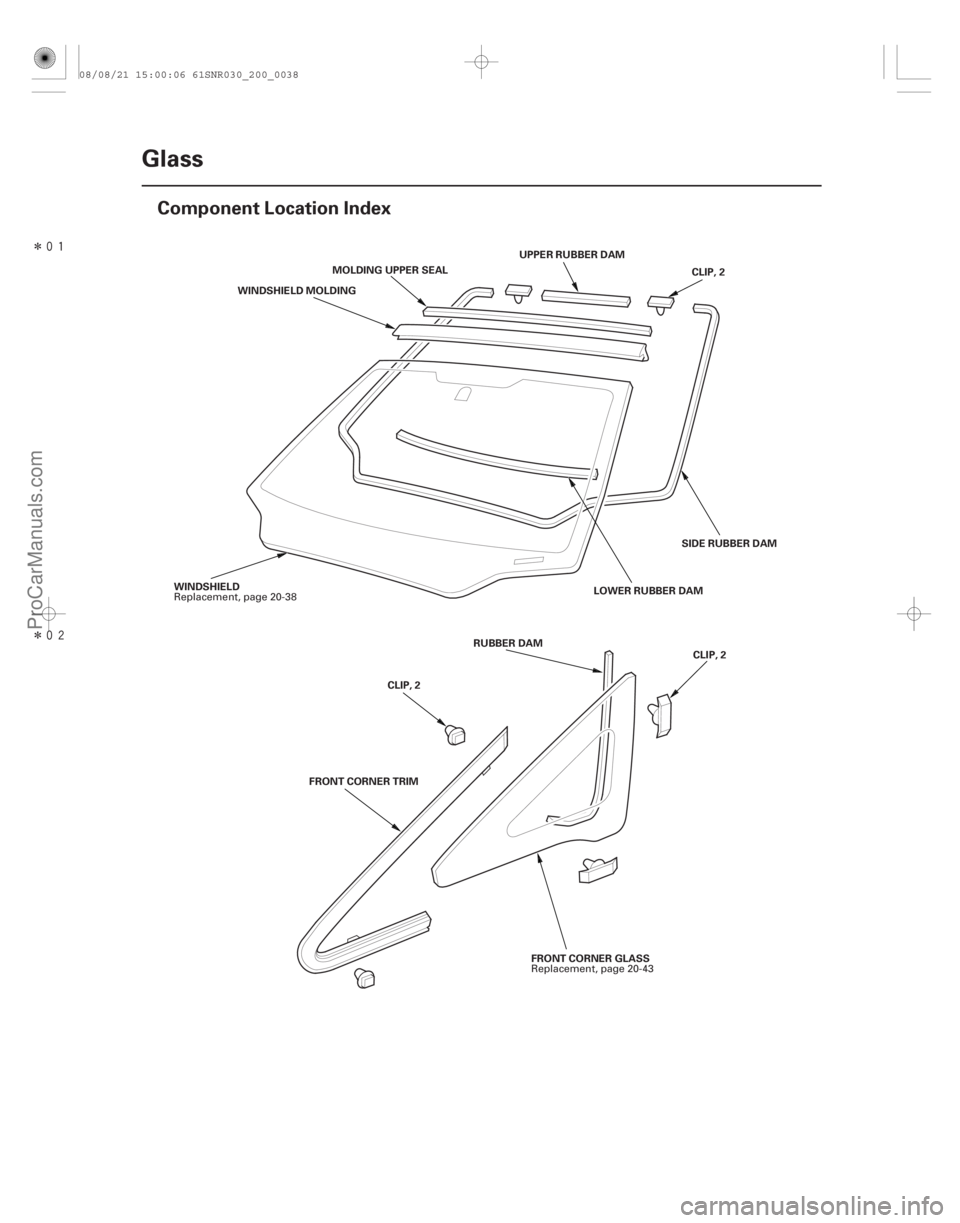 ACURA CSX 2006  Service Repair Manual Î
Î(#)
20-36Glass
Component Location Index
CLIP, 2
UPPER RUBBER DAM
WINDSHIELD WINDSHIELD MOLDING
MOLDING UPPER SEAL
SIDE RUBBER DAM
LOWER RU