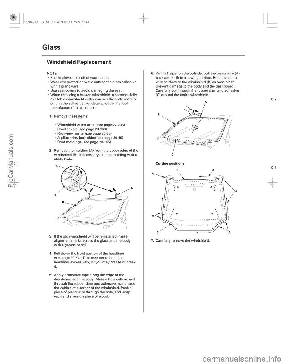 ACURA CSX 2006 Service Repair Manual
(#
)
Cutting positions
20-38
Glass
Windshield Replacement
A
B A
B A
B
C
A B
A
A
A
C
A
NOTE:
Put on gloves to protect your hands.
Wear ey ACURA CSX 2006 Service Repair Manual
(#
)
Cutting positions
20-38
Glass
Windshield Replacement
A
B A
B A
B
C
A B
A
A
A
C
A
NOTE:
Put on gloves to protect your hands.
Wear ey