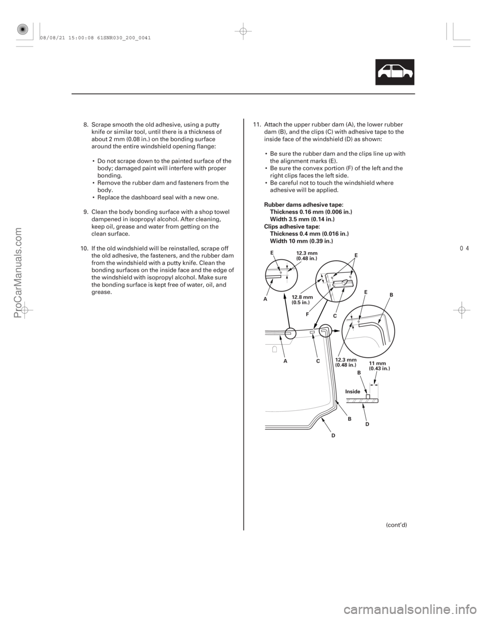 ACURA CSX 2006 Service Repair Manual
Rubber dams adhesive tape:
Thickness 0.16 mm (0.006 in.)
Width 3.5 mm (0.14 in.)
Clips adhesive tape: Thickness 0.4 mm (0.016 in.)
Width 10 mm (0.39 in.)
20-39
Inside 11 mm
(0.43 in.)
B
D
12.3 mm ACURA CSX 2006 Service Repair Manual
Rubber dams adhesive tape:
Thickness 0.16 mm (0.006 in.)
Width 3.5 mm (0.14 in.)
Clips adhesive tape: Thickness 0.4 mm (0.016 in.)
Width 10 mm (0.39 in.)
20-39
Inside 11 mm
(0.43 in.)
B
D
12.3 mm