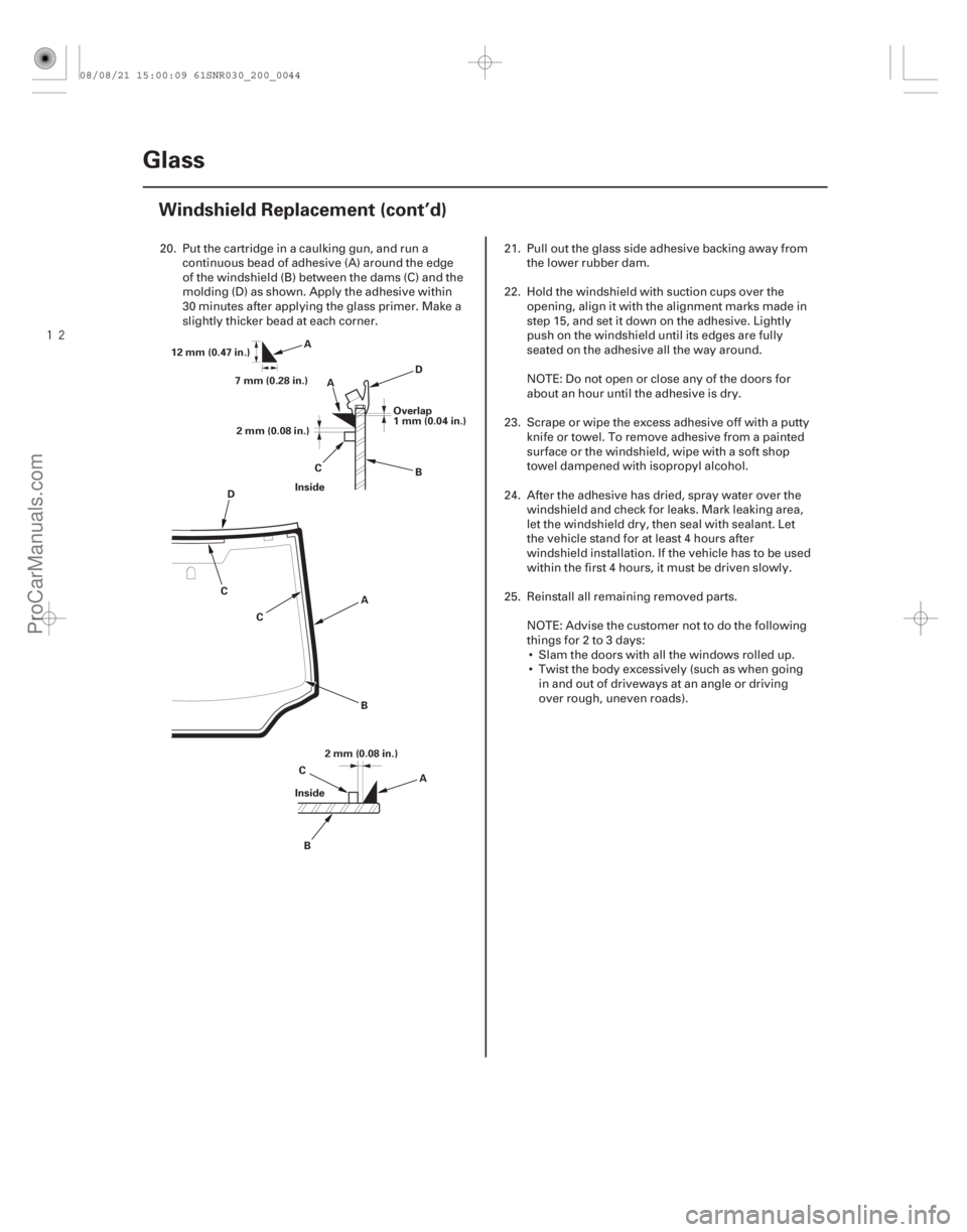ACURA CSX 2006 Service Repair Manual
20-42Glass
Windshield Replacement (cont’d)
12 mm (0.47 in.)
7 mm (0.28 in.)
2 mm (0.08 in.)
Inside Overlap
1mm(0.04in.)
C
A
D
A
B
C C A
B
D
2 mm (0.08 in.)
Inside
B
C
A
20. Put the cartridge in ACURA CSX 2006 Service Repair Manual
20-42Glass
Windshield Replacement (cont’d)
12 mm (0.47 in.)
7 mm (0.28 in.)
2 mm (0.08 in.)
Inside Overlap
1mm(0.04in.)
C
A
D
A
B
C C A
B
D
2 mm (0.08 in.)
Inside
B
C
A
20. Put the cartridge in