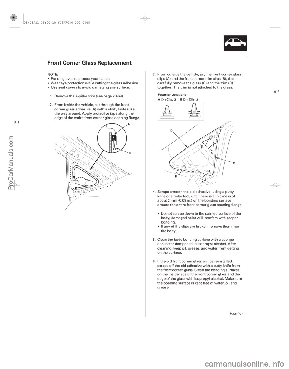 ACURA CSX 2006 Service Repair Manual
(#
)
20-43
Front Corner Glass Replacement
A B A
B
C
D
Fastener Locations
:Clip,2
A :Clip,2
B
A
B
NOTE:
Put on gloves to protect your hands.
W ACURA CSX 2006 Service Repair Manual
(#
)
20-43
Front Corner Glass Replacement
A B A
B
C
D
Fastener Locations
:Clip,2
A :Clip,2
B
A
B
NOTE:
Put on gloves to protect your hands.
W