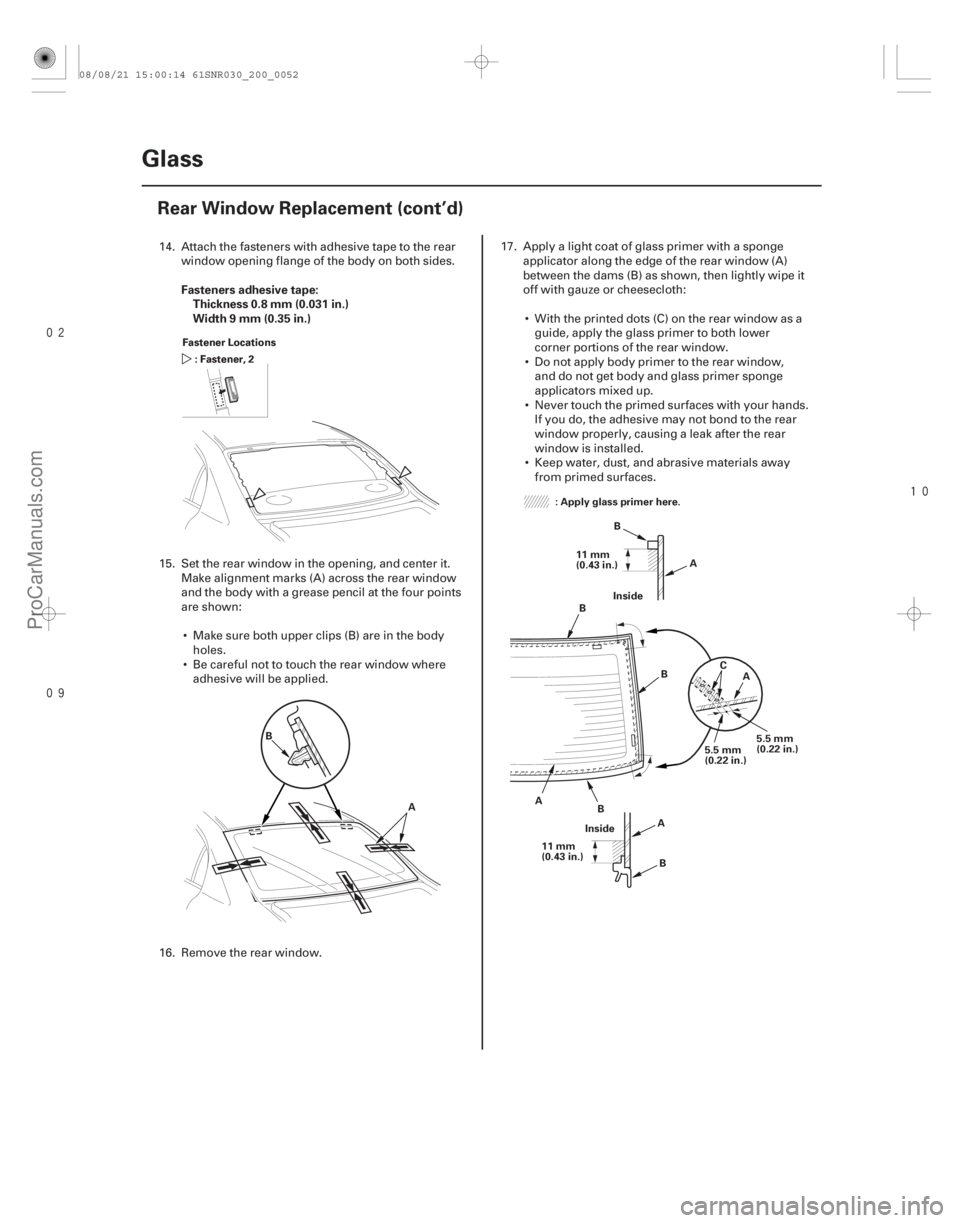 ACURA CSX 2006 Service Repair Manual
Fasteners adhesive tape:
Thickness 0.8 mm (0.031 in.)
Width 9 mm (0.35 in.)
20-50Glass
Rear Window Replacement (cont’d)
Fastener Locations
: Fastener, 2
Fastener Locations
: Fastener, ACURA CSX 2006 Service Repair Manual
Fasteners adhesive tape:
Thickness 0.8 mm (0.031 in.)
Width 9 mm (0.35 in.)
20-50Glass
Rear Window Replacement (cont’d)
Fastener Locations
: Fastener, 2
Fastener Locations
: Fastener,