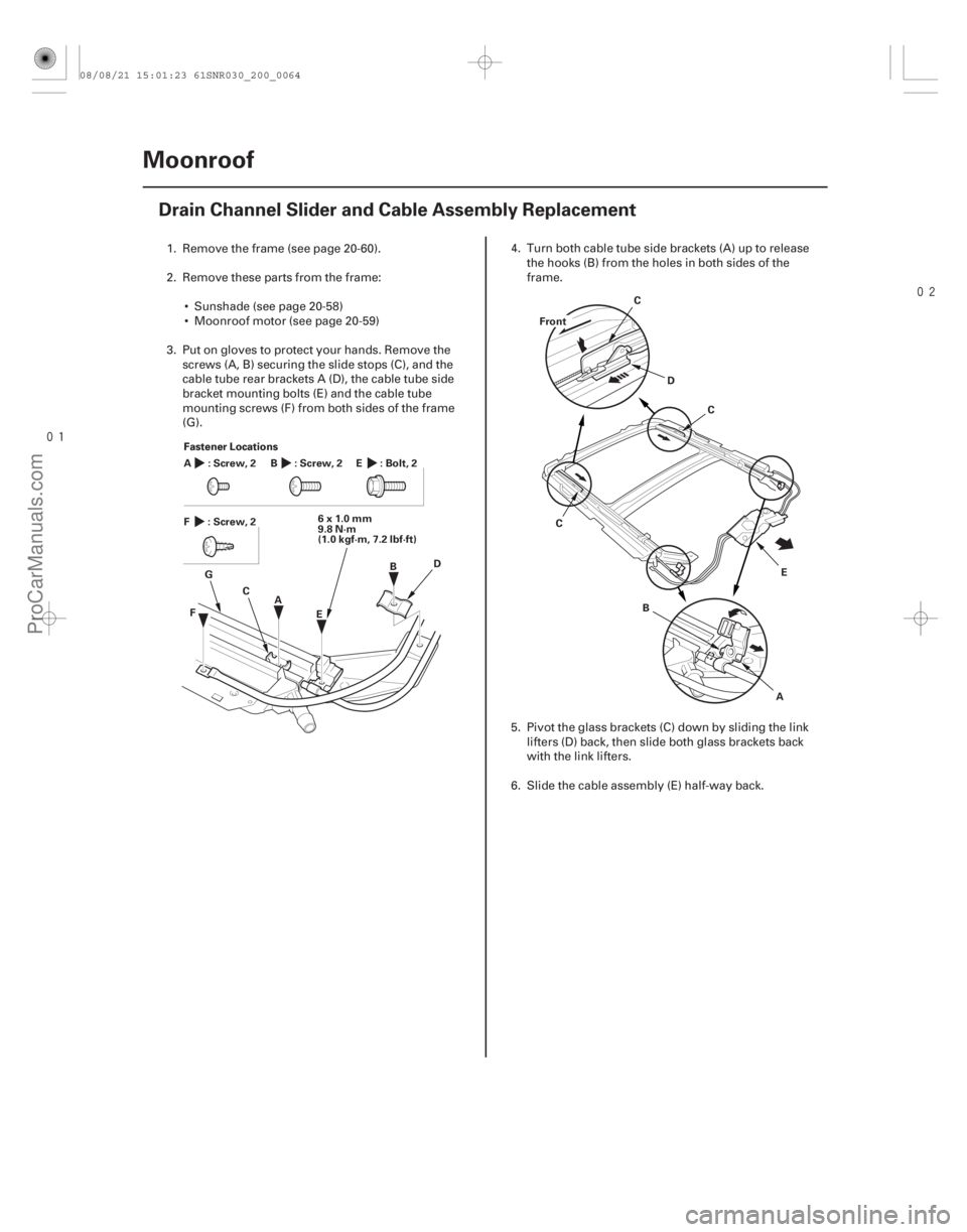 ACURA CSX 2006  Service Repair Manual 

(# )

20-62 Moonroof
Drain Channel Slider and Cable Assembly Replacement
A
B
C D
E 6x1.0mm
9.8 N·m
(1.0 kgf·m, 7.2 lbf·ft)
F G
Fastener Locatio