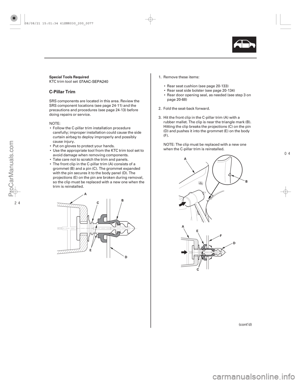 ACURA CSX 2006 Service Repair Manual
(#
)
S
pecial Tools RequiredC-Pillar Trim
20-75
A
D
B
C
E A
C D
E
F
A
B
KTC trim tool set SOJATP2014
SRS components are located in this area. Re ACURA CSX 2006 Service Repair Manual
(#
)
S
pecial Tools RequiredC-Pillar Trim
20-75
A
D
B
C
E A
C D
E
F
A
B
KTC trim tool set SOJATP2014
SRS components are located in this area. Re