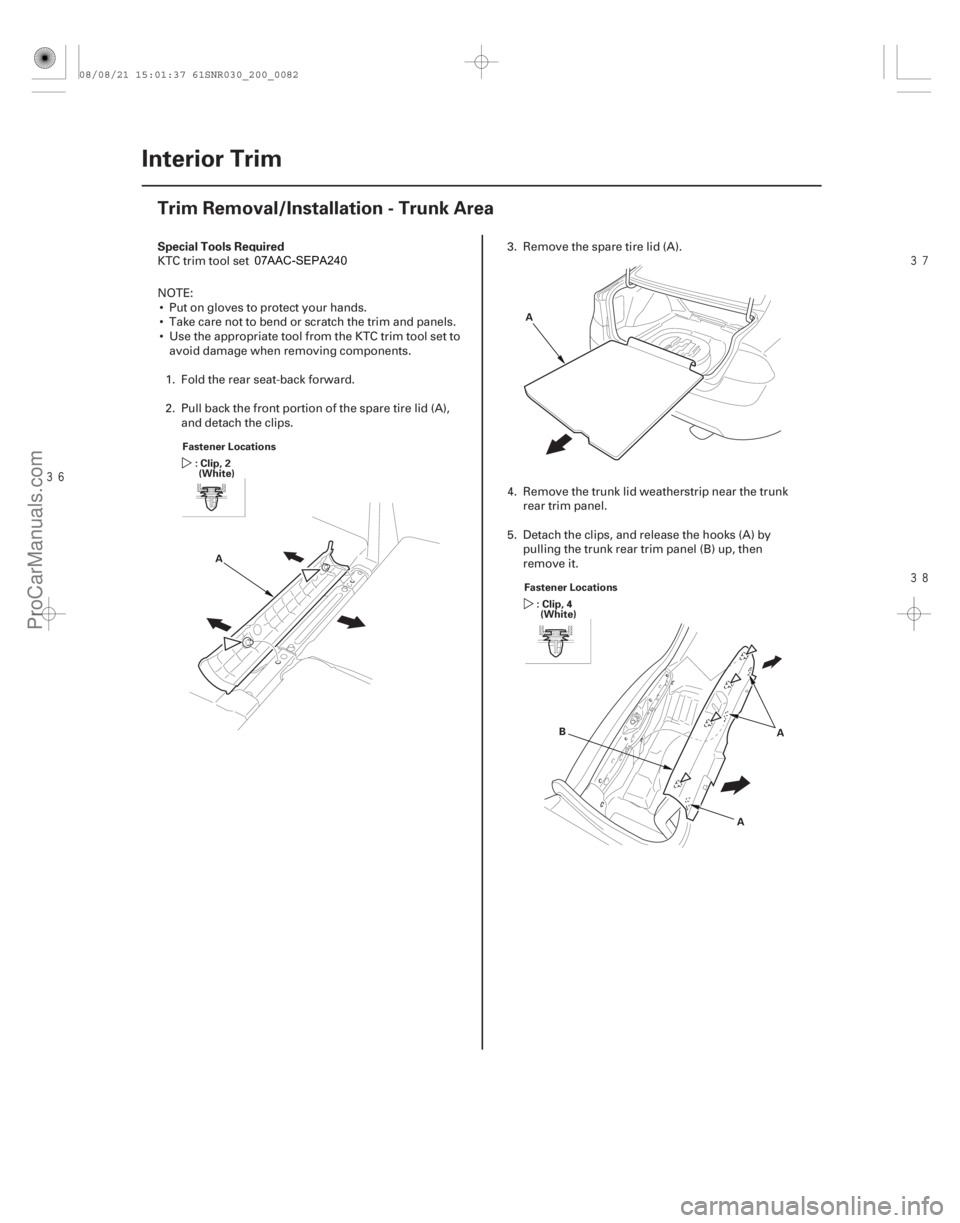 ACURA CSX 2006  Service Repair Manual 

(# )

S

pecial Tools Required
20-80 Interior Trim
Trim Removal/Installation - Trunk Area
Fastener Locations
: Clip, 2(White)
A A
F
 astener 