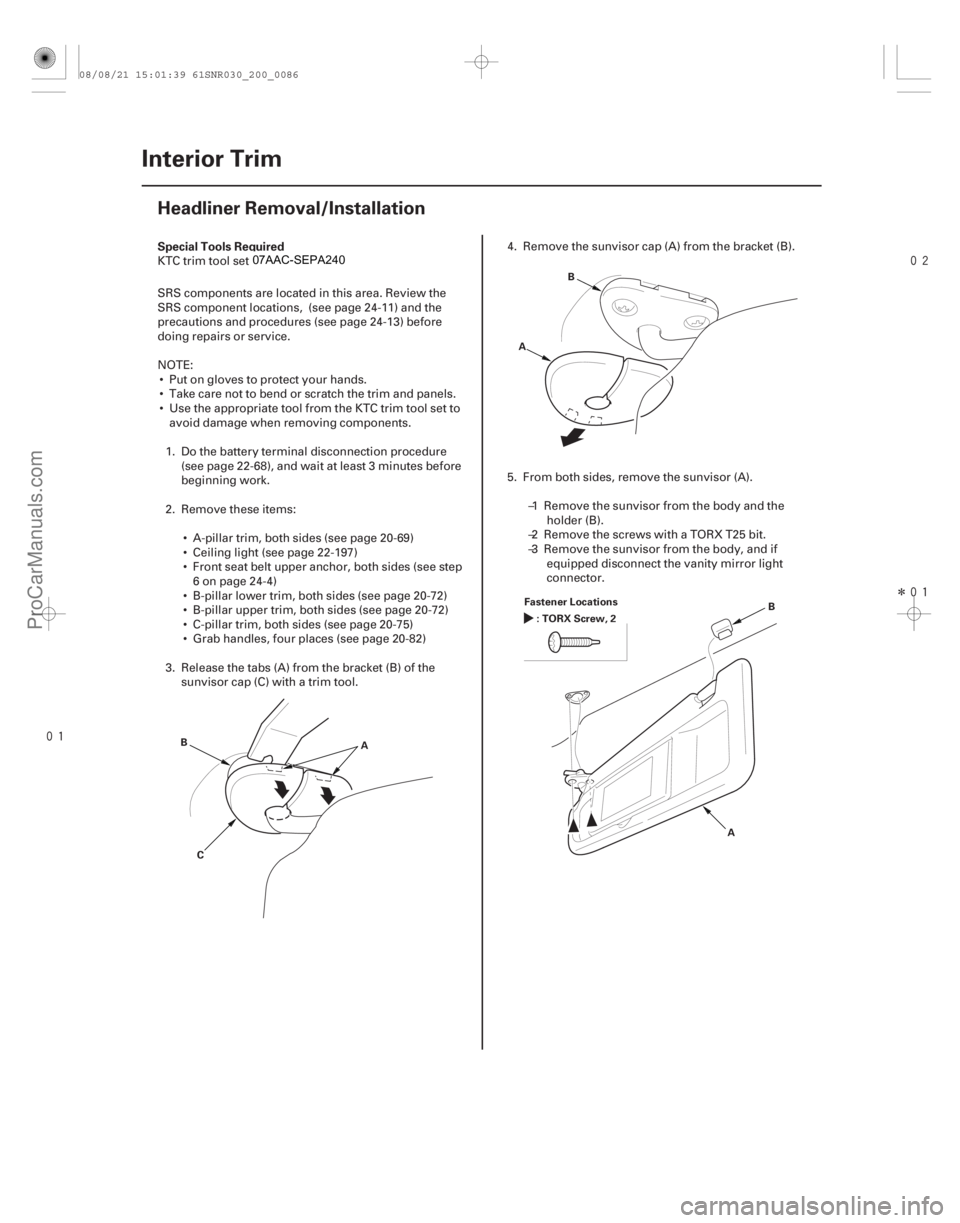 ACURA CSX 2006 Service Repair Manual
Î
(#
)
S
pecial Tools Required
20-84 Interior Trim
Headliner Removal/Installation
A
B
C A
B
F
astener Locations
:TORXScrew,2
AB
KTC trim ACURA CSX 2006 Service Repair Manual
Î
(#
)
S
pecial Tools Required
20-84 Interior Trim
Headliner Removal/Installation
A
B
C A
B
F
astener Locations
:TORXScrew,2
AB
KTC trim