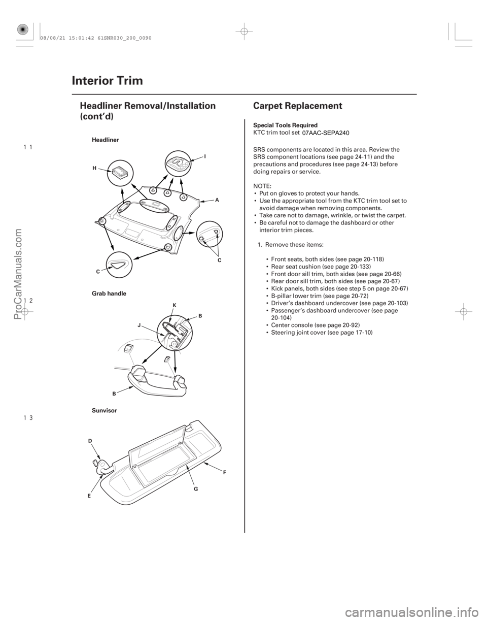 ACURA CSX 2006 Service Repair Manual
(#
)
H
eadliner
Grab handle
Sunvisor Special Tools Required
20-8820-88
Interior Trim
Headliner Removal/Installation
(cont’d)
Carpet Repl ACURA CSX 2006 Service Repair Manual
(#
)
H
eadliner
Grab handle
Sunvisor Special Tools Required
20-8820-88
Interior Trim
Headliner Removal/Installation
(cont’d)
Carpet Repl