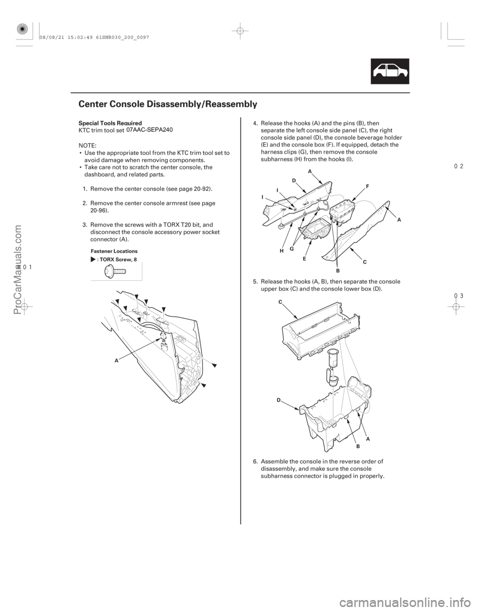 ACURA CSX 2006 Service Repair Manual Î
(#
")
S
pecial Tools Required
20-95
Center Console Disassembly/Reassembly
Fastener Locations
:TORXScrew,8
A A
BC
D
E F
G
H
I
I
A
A
B
C
D
ACURA CSX 2006 Service Repair Manual Î
(#
")
S
pecial Tools Required
20-95
Center Console Disassembly/Reassembly
Fastener Locations
:TORXScrew,8
A A
BC
D
E F
G
H
I
I
A
A
B
C
D