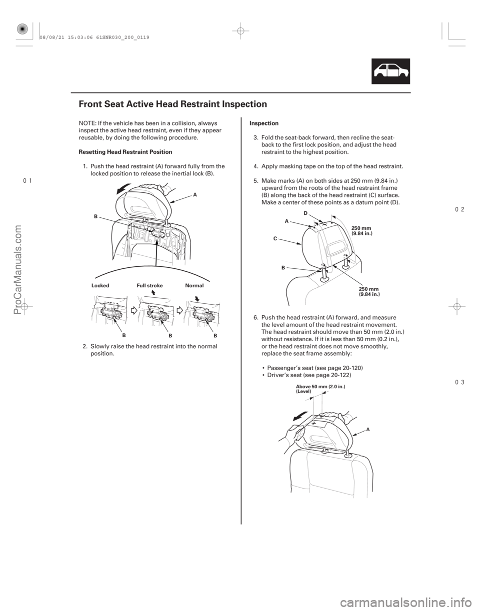ACURA CSX 2006 Service Repair Manual
(#
")
Resetting Head Restraint Position
Inspection
20-117
Front Seat Active Head Restraint Inspection
A
B
Locked B BB
Full stroke Normal
250 ACURA CSX 2006 Service Repair Manual
(#
")
Resetting Head Restraint Position
Inspection
20-117
Front Seat Active Head Restraint Inspection
A
B
Locked B BB
Full stroke Normal
250