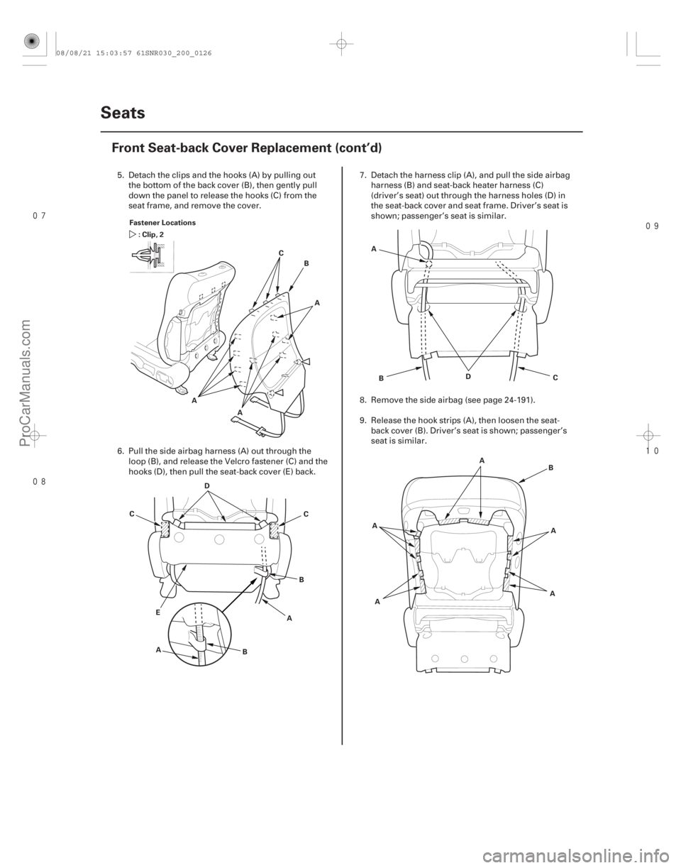 ACURA CSX 2006  Service Repair Manual 



20-124Seats
Front Seat-back Cover Replacement (cont’d)
Fastener Locations
:Clip,2
A
C
B
A A
D
C
A BA
E BC A
B C
D
A B
A
A A
A
5. Detach the clips and the hooks (A) by pu lling out
