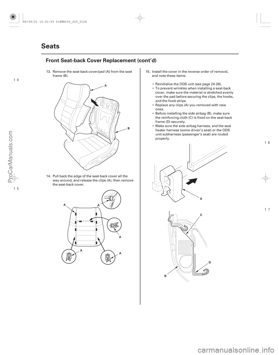ACURA CSX 2006  Service Repair Manual 






20-126Seats
Front Seat-back Cover Replacement (cont’d)
A
B
A AA
A
A
A
B C
D
13. Remove the seat-back cover/pad (A) from the seatframe (B).
14. Pull back the edge of the seat-back 