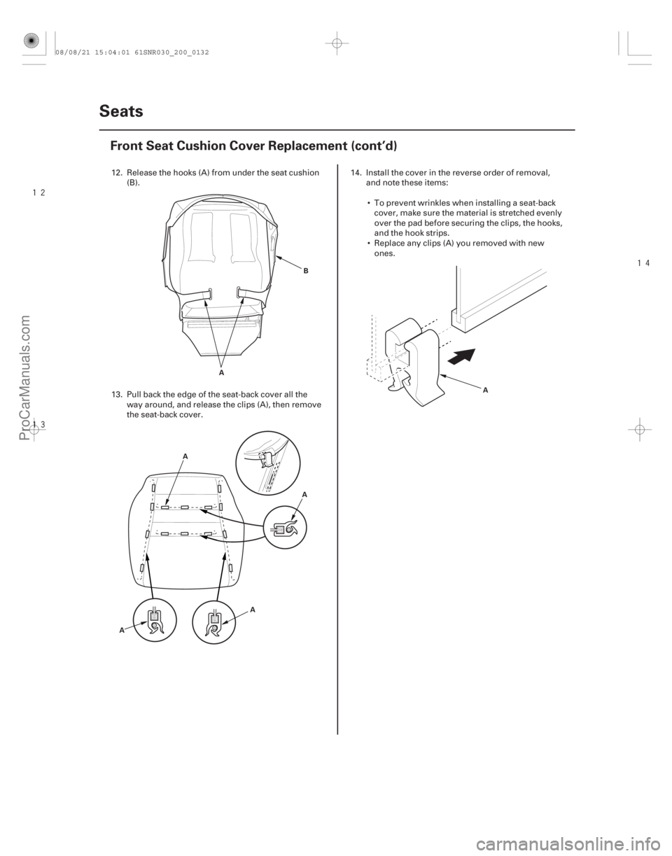 ACURA CSX 2006  Service Repair Manual 




20-130Seats
Front Seat Cushion Cover Replacement (cont’d)
A
B
A
A
A
A A
12. Release the hooks (A) from under the seat cushion
(B).
13. Pull back the edge of the seat-back cover all the