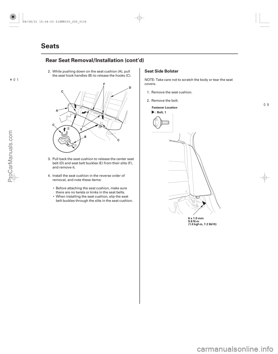 ACURA CSX 2006  Service Repair Manual Î

Seat Side Bolster
20-134Seats
Rear Seat Removal/Installation (cont’d)
C
D
E
C C
F
B
A
Fastener Location
:Bolt,1
6x1.0mm
9.8 N·m
(1.0 kgf·m, 7.2 lbf·ft)
2. While pushing down on the se